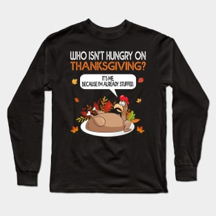 Who Isn’t Hungry On Thanksgiving Joke Roasted Stuffed Turkey Long Sleeve T-Shirt